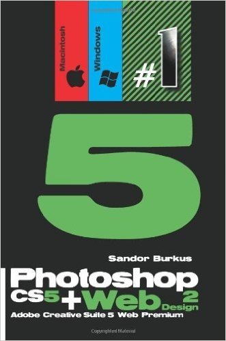 Photoshop Cs5 + Web Design 2 (Adobe Creative Suite 5 Web Premium): Buy This Book, Get a Job !