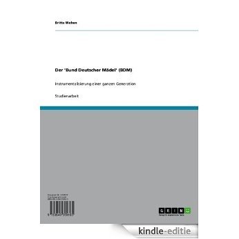 Der 'Bund Deutscher Mädel' (BDM): Instrumentalisierung einer ganzen Generation [Kindle-editie]