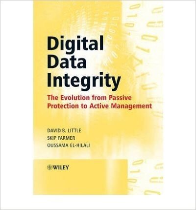 [(Digital Data Integrity: The Evolution from Passive Protection to Active Management )] [Author: David B. Little] [May-2007]