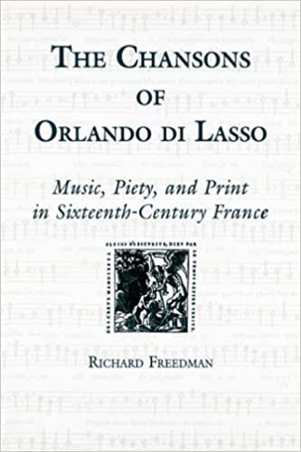 The Chansons of Orlando Di Lasso and Their Protestant Listeners: Typhus and Tunisia: Music, Piety, and Print in Sixteenth-Century France (Eastman Studies in Music)
