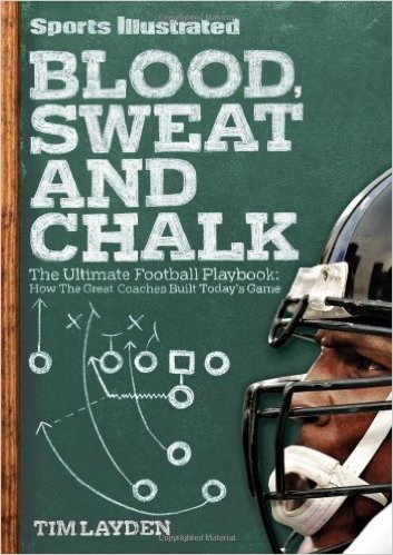 Blood, Sweat and Chalk: The Ultimate Football Playbook: How the Great Coaches Built Today's Game