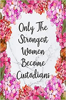 Only The Strongest Women Become Custodians: Cute Address Book with Alphabetical Organizer, Names, Addresses, Birthday, Phone, Work, Email and Notes (Address Book 6x9 Size Jobs)