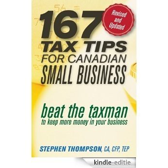 167 Tax Tips for Canadian Small Business: Beat the Taxman to Keep More Money in Your Business [Kindle-editie]
