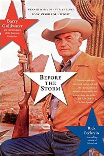 indir Before the Storm: Barry Goldwater and the Unmaking of the American Consensus: Barry Goldwater and the Unmasking of the American Consensus