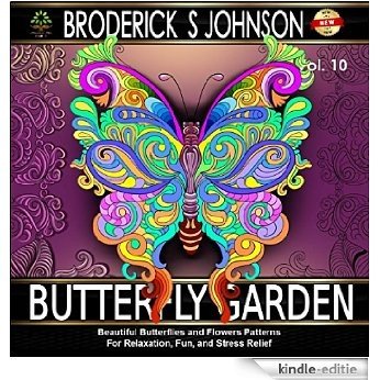 Butterfly Garden: Beautiful Butterflies and Flowers Patterns For Relaxation, Fun, and Stress Relief (Adult Coloring Books - Art Therapy for The Mind Book 11) (English Edition) [Kindle-editie]