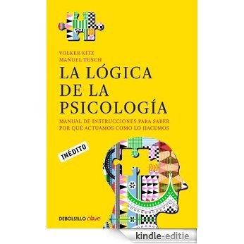 La lógica de la psicología: Manual de instrucciones para saber por qué actuamos como lo hacemos [Kindle-editie]