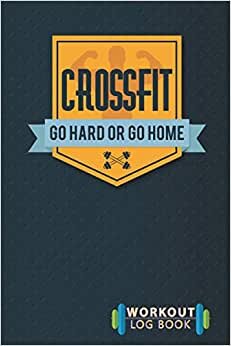 indir CrossFit Go Hard or Go Home Workout Log Book: Track Exercise, Warm Up Stretch Cool Down Muscle Groups Exercises 4 Sets Reps Weight Measurements And Notes - Weight Lifting Companion
