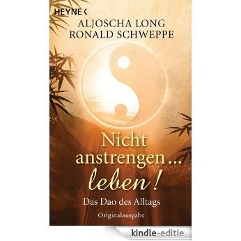 Nicht anstrengen -- leben!: Das Dao des Alltags (German Edition) [Kindle-editie]