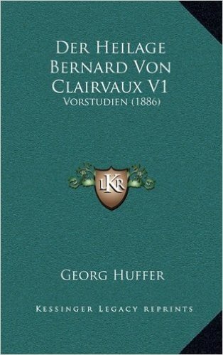 Der Heilage Bernard Von Clairvaux V1: Vorstudien (1886)