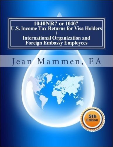 1040nr? or 1040? U.S. Income Tax Returns for Visa Holders +: International Organization and Foreign Embassy Employees Fifth Edition