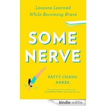 Some Nerve: Lessons Learned While Becoming Brave [Kindle-editie]