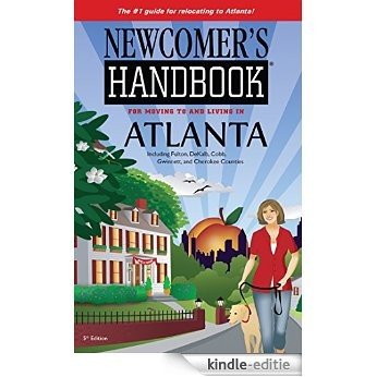 Newcomer's Handbook for Moving to and Living in Atlanta: Including Fulton, DeKalb, Cobb, Gwinnett, and Cherokee Counties (English Edition) [Kindle-editie]