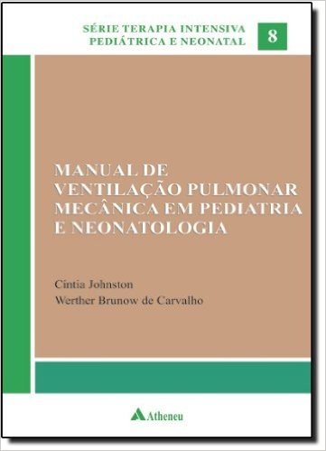 Manual de Ventilação Pulmonar Mecânica em Pediatria e Neonatologia - Volume 8