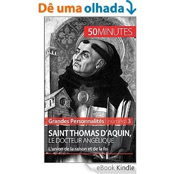 Saint Thomas d'Aquin, le docteur angélique: L'union de la raison et de la foi (Grandes Personnalités t. 3) (French Edition) [eBook Kindle]