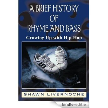 A Brief History Of Rhyme And Bass: Growing Up with Hip-Hop (English Edition) [Kindle-editie]