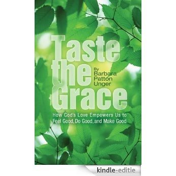Taste the Grace: How God's Love Empowers Us to Feel Good, Do Good and Make Good (English Edition) [Kindle-editie]