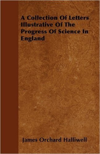 A Collection of Letters Illustrative of the Progress of Science in England