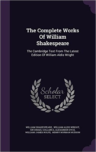 The Complete Works of William Shakespeare: The Cambridge Text from the Latest Edition of William Aldis Wright