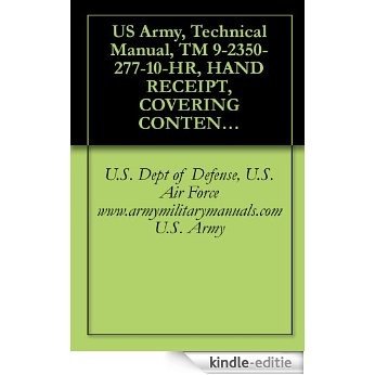 US Army, Technical Manual, TM 9-2350-277-10-HR, HAND RECEIPT, COVERING CONTENTS OF COMPONENTS OF END ITEM, (COEI BASIC ISSUE ITEMS, (BII), AND ADDITIONAL ... CARRIER, SMOKE GEN (English Edition) [Kindle-editie]