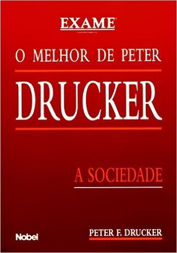 O Melhor de Peter Drucker. A Sociedade. Exame