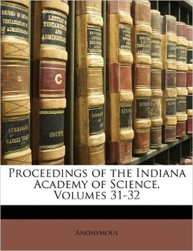 Proceedings of the Indiana Academy of Science, Volumes 31-32