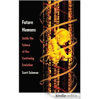 Future Humans: Inside the Science of Our Continuing Evolution [Kindle-editie]
