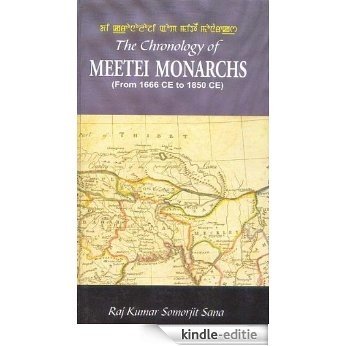 The Chronology of Meetei Monarchs ( From 1666 CE to 1850 CE) (English Edition) [Kindle-editie]