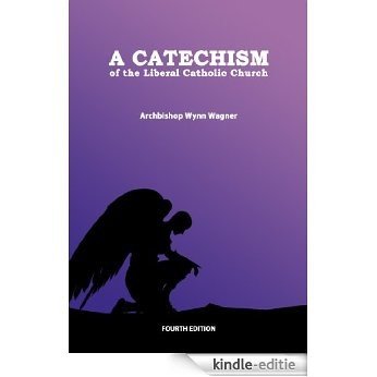 A Catechism of the Liberal Catholic Church (4th edition) (English Edition) [Kindle-editie]