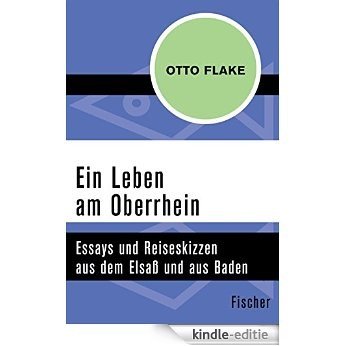 Ein Leben am Oberrhein: Essays und Reiseskizzen aus dem Elsaß und aus Baden (German Edition) [Kindle-editie]
