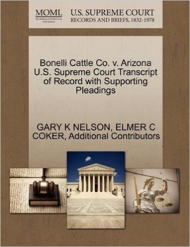 Bonelli Cattle Co. V. Arizona U.S. Supreme Court Transcript of Record with Supporting Pleadings
