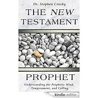 The New Testament Prophet: Understanding the Mind, Temperament, and Calling (English Edition) [Kindle-editie]