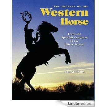 The Journey of the Western Horse: From the Spanish Conquest to the Silver Screen (English Edition) [Kindle-editie]