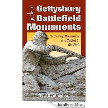 Guide to Gettysburg Battlefield Monuments: Find Every Monument and Tablet in the Park [Kindle-editie]