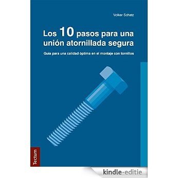 Los 10 pasos para una unión atornillada segura: Guía para una calidad óptima en el montaje con tornillos (Spanish Edition) [Kindle-editie]