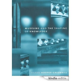 Museums and the Shaping of Knowledge (Heritage) [Kindle-editie]