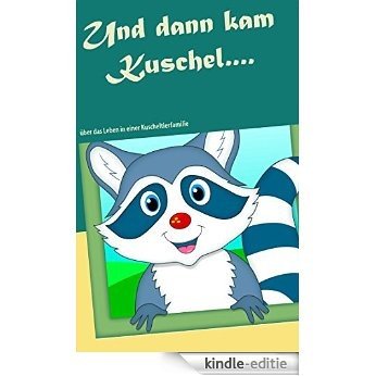 Und dann kam Kuschel....: über das Leben in einer Kuscheltierfamilie [Kindle-editie]