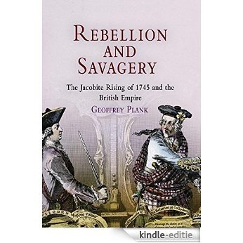 Rebellion and Savagery: The Jacobite Rising of 1745 and the British Empire (Early American Studies) [Kindle-editie]
