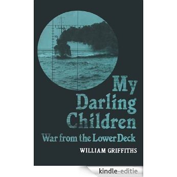 My Darling Children: War from the Lower Deck [Kindle-editie]