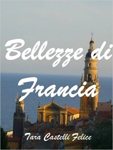 Bellezze di Francia (Italian Edition)
