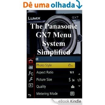 The Panasonic GX7 Menu System Simplified (English Edition) [eBook Kindle]