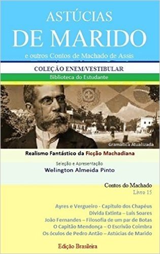 ASTÚCIAS DE MARIDO E OUTROS CONTOS DE MACHADO DE ASSIS: Realismo Fantástico da Ficção Machadiana (Contos do Machado Livro 15)