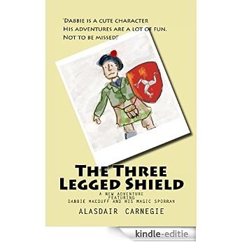 The Three Legged Shield: An adventure featuring Dabbie MacDuff and his Magic Sporran (English Edition) [Kindle-editie]