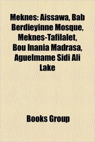Meknes: Aissawa, Bab Berdieyinne Mosque, Meknes-Tafilalet, Bou Inania Madrasa, Aguelmame Sidi Ali Lake