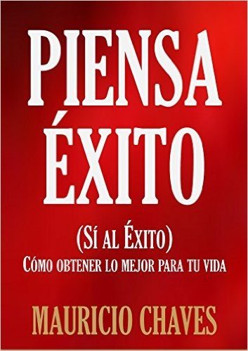 PIENSA ÉXITO: Cómo obtener lo mejor para tu vida. (Timeless Wisdom Collection nº 757) (Spanish Edition)
