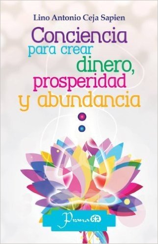Conciencia para crear dinero, prosperidad y abundancia (Spanish Edition)