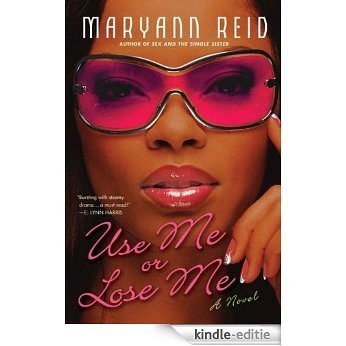 Use Me or Lose Me: A Novel of Love, Sex, and Drama [Kindle-editie]