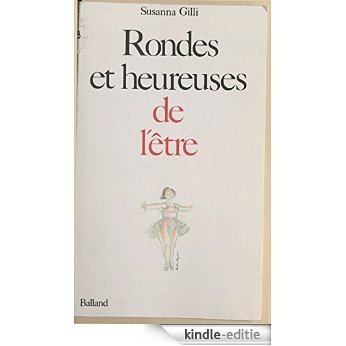 Rondes et heureuses de l'être (Prat F Ancien) [Kindle-editie]