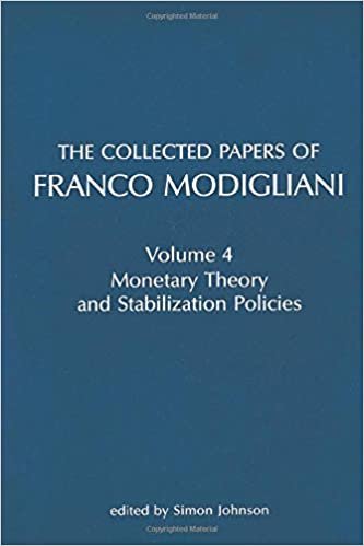 The Collected Papers of Franco Modigliani (MIT Press): Monetary Theory and Stabilization Policies: 4