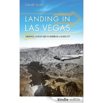 Landing in Las Vegas: Commercial Aviation and the Making of a Tourist City (Shepperson Series in Nevada History) [Kindle-editie]