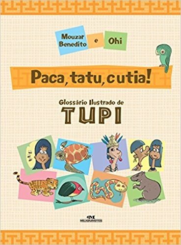 Paca, Tatu e Cutia! Glossário Ilustrado de TUPI
